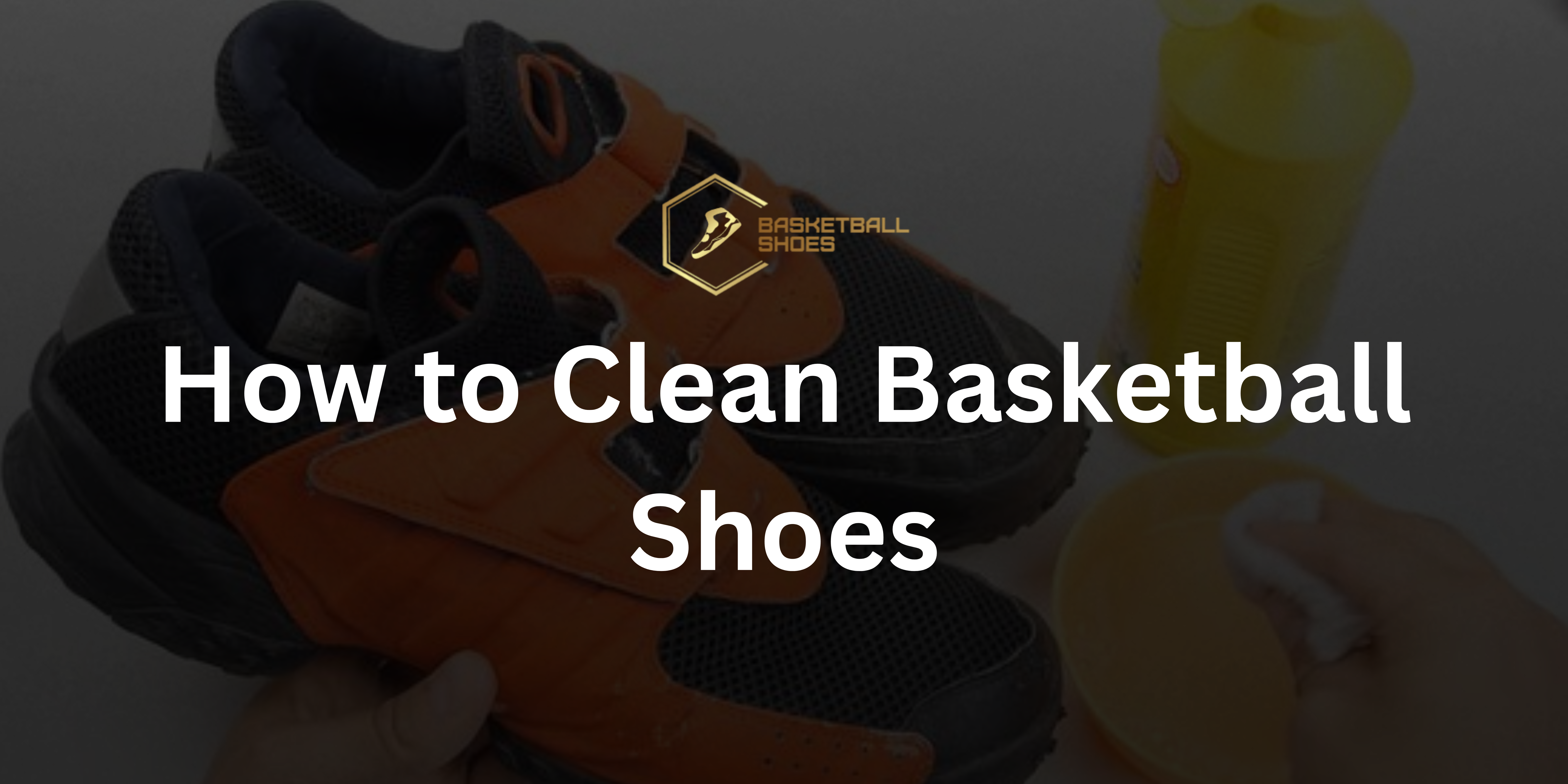 How to Clean Basketball Shoes _ Basketball Shoes AU