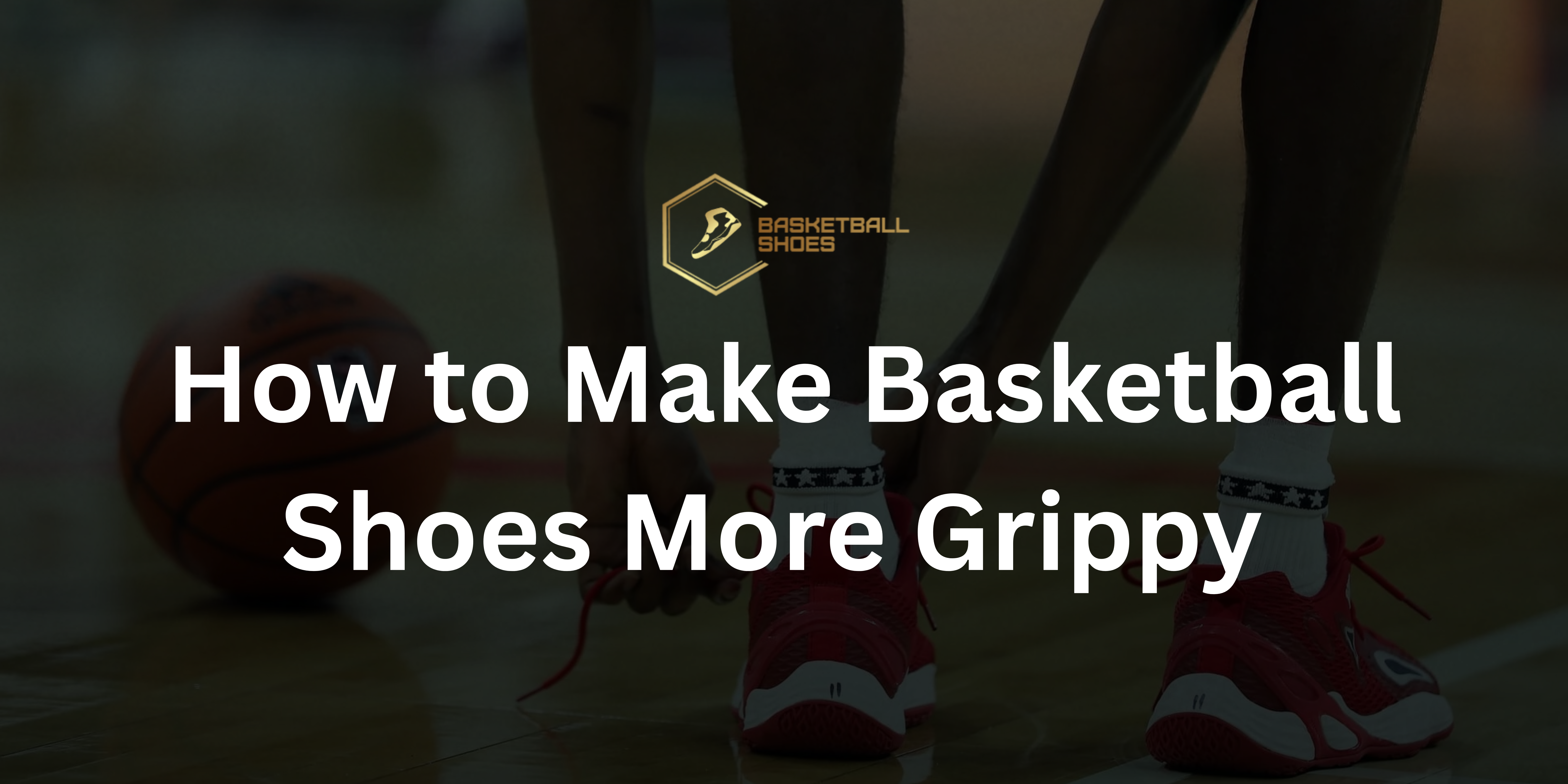 How to Make Basketball Shoes More Grippy _ Basketball Shoes AU
