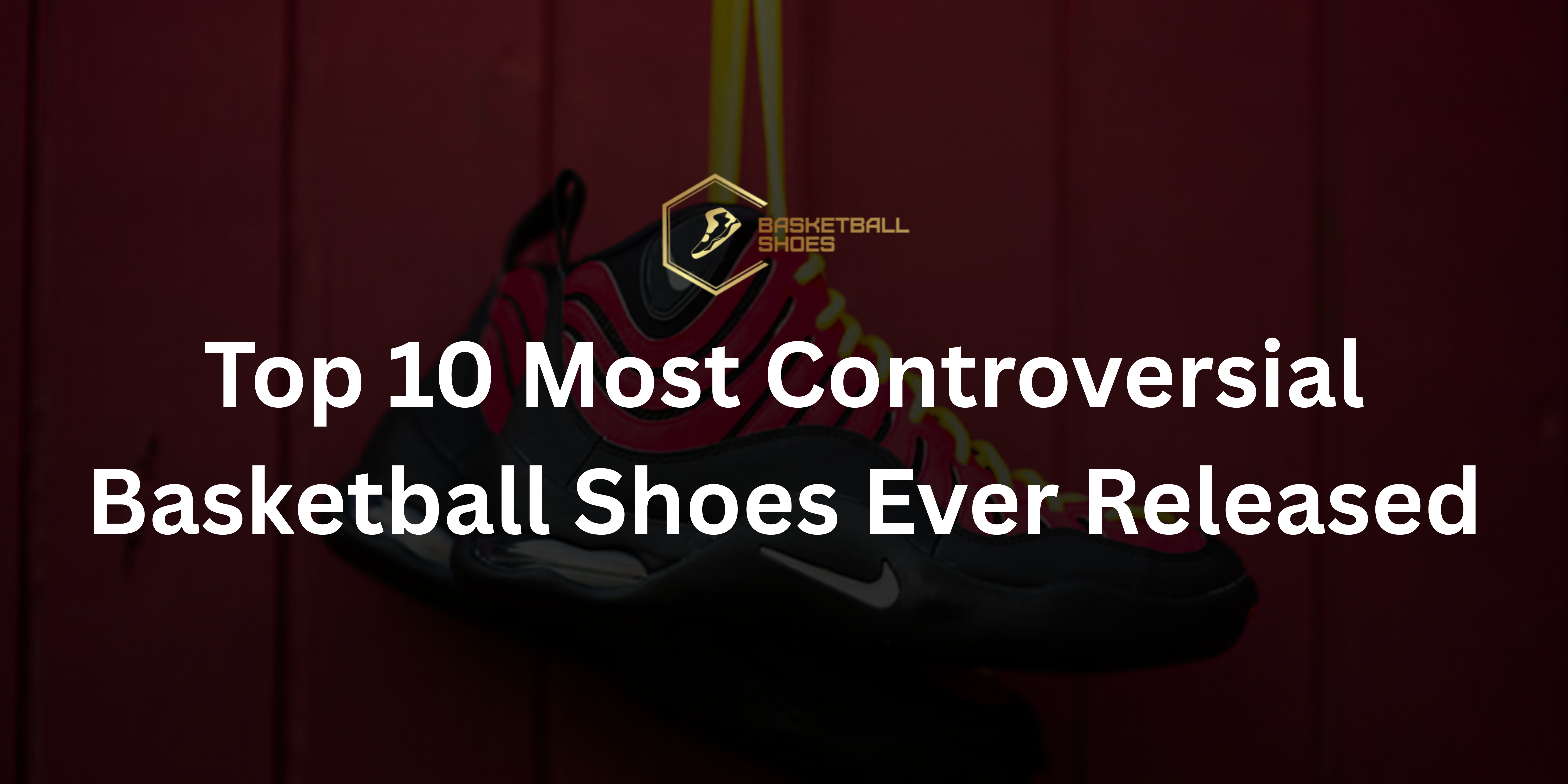 Top 10 Most Controversial Basketball Shoes Ever Released _ Basketball Shoes AU