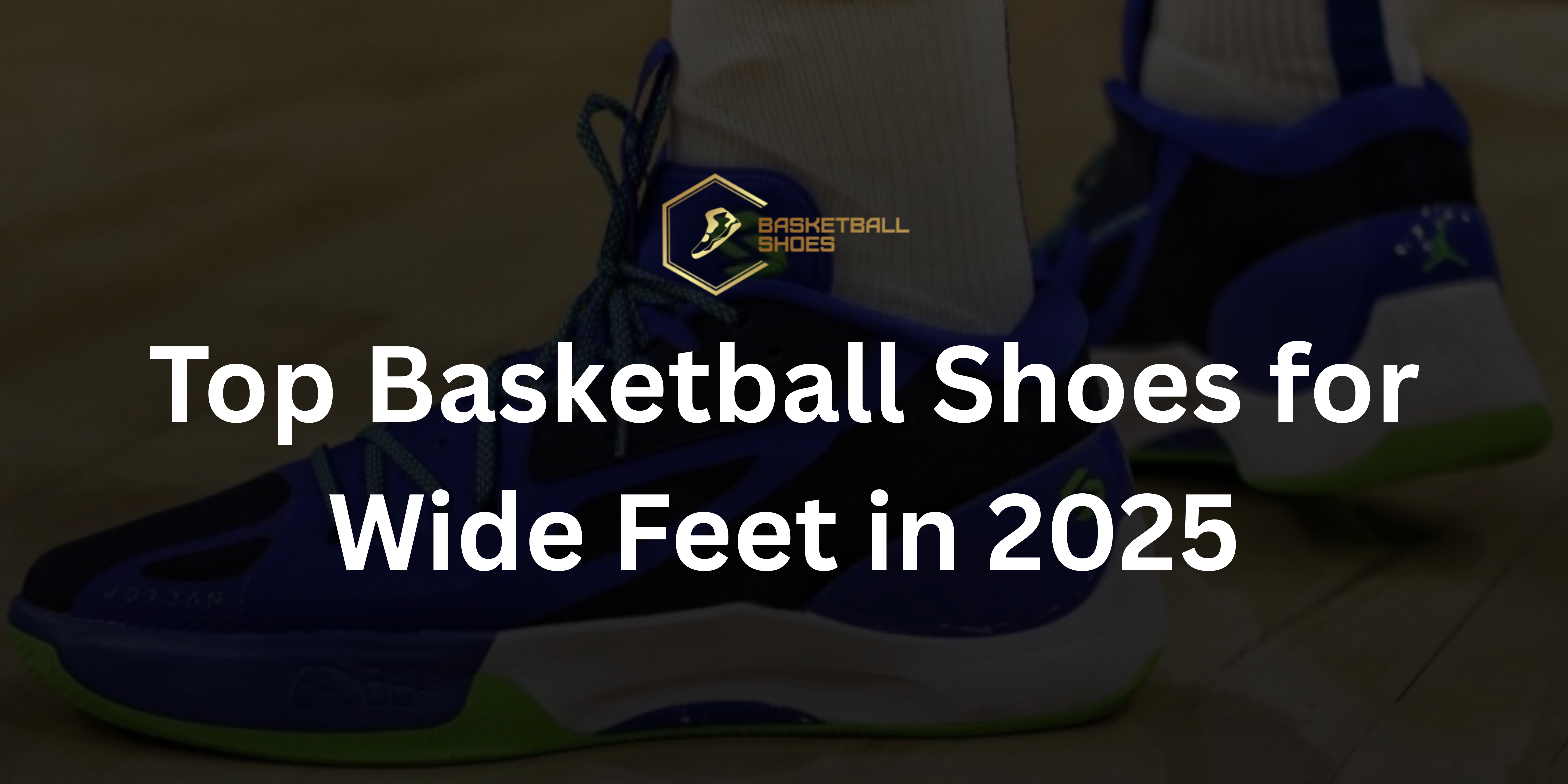 Top Basketball Shoes for Wide Feet in 2025 _ Basketball Shoes AU